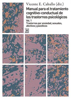 Trastornos por ansiedad, sexuales, afectivos y psicóticos (Manual para el tratamiento cognitivo-conductal de los trastornos psicológicos)