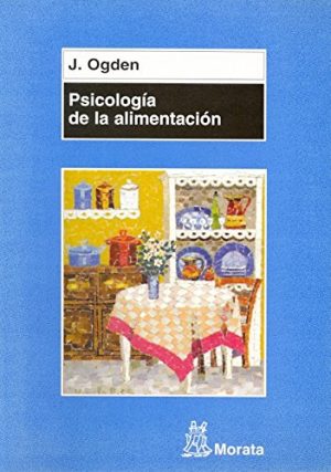 Psicología de la alimentación : comportamientos saludables y trastornos alimentarios