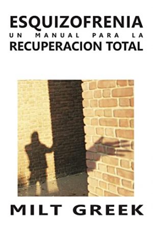 Esquizofrenia: Un Manual Para La Recuperacion Total