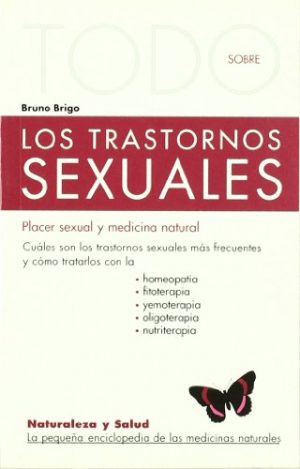 Todo Sobre Los Trastornos Sexuales -25- Placer Sexual Y Medicina Natural (Naturaleza y salud)