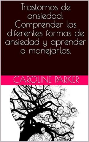 Trastornos de ansiedad: Comprender las diferentes formas de ansiedad y aprender a manejarlas.